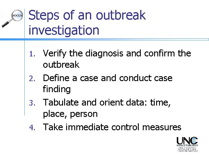 Steps of an outbreak investigation Verify the diagnosis and confirm the outbreak 2. Define