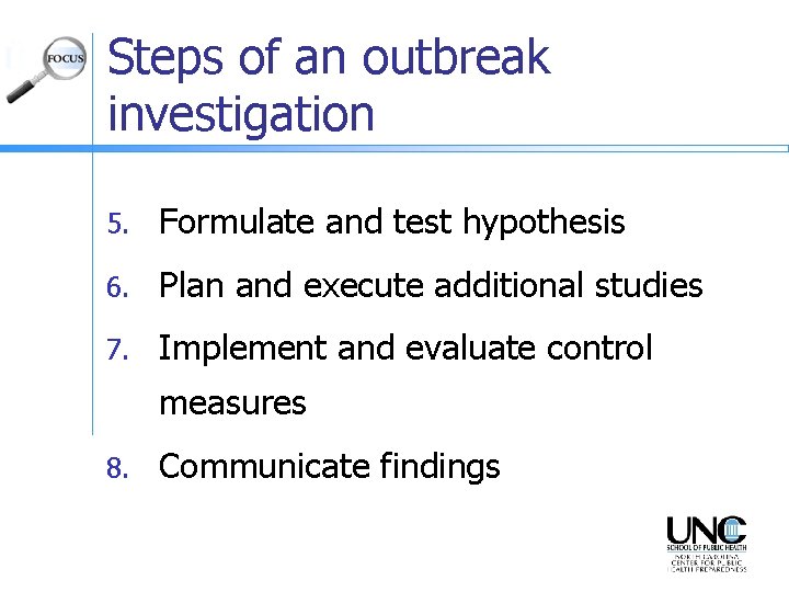 Steps of an outbreak investigation 5. Formulate and test hypothesis 6. Plan and execute