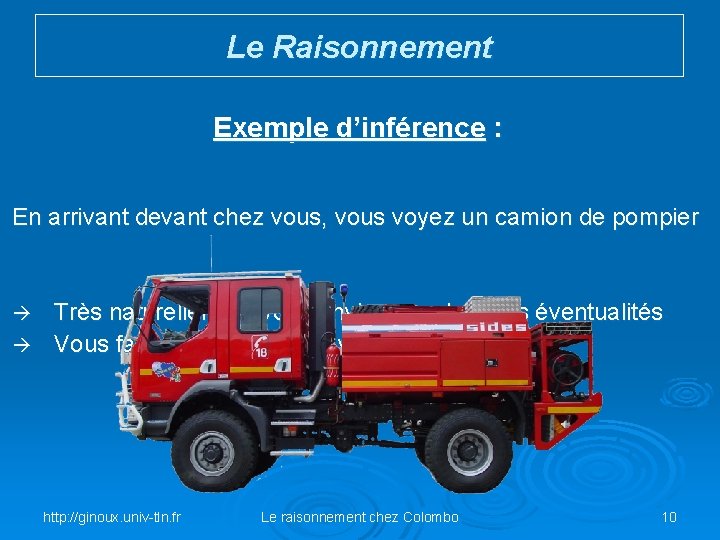 Le Raisonnement Exemple d’inférence : En arrivant devant chez vous, vous voyez un camion