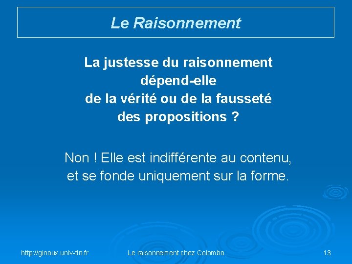 Le Raisonnement La justesse du raisonnement dépend-elle de la vérité ou de la fausseté