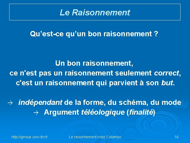 Le Raisonnement Qu’est-ce qu’un bon raisonnement ? Un bon raisonnement, ce n'est pas un