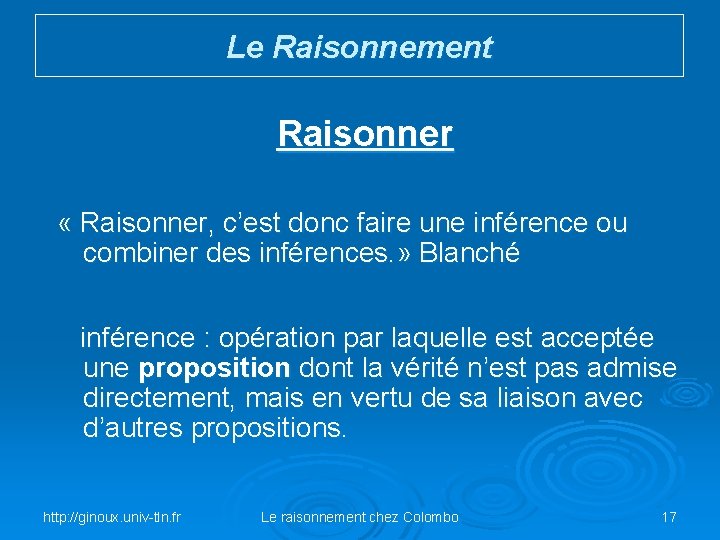 Le Raisonnement Raisonner « Raisonner, c’est donc faire une inférence ou combiner des inférences.