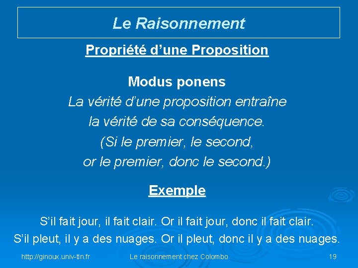Le Raisonnement Propriété d’une Proposition Modus ponens La vérité d’une proposition entraîne la vérité