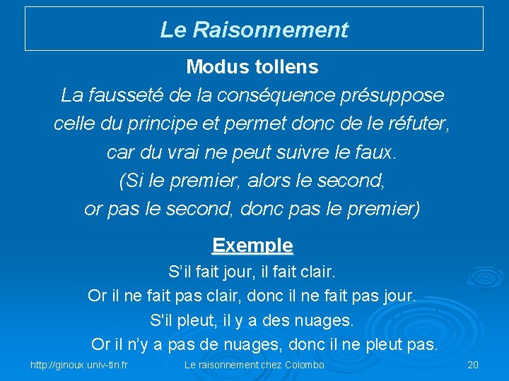 Le Raisonnement Modus tollens La fausseté de la conséquence présuppose celle du principe et