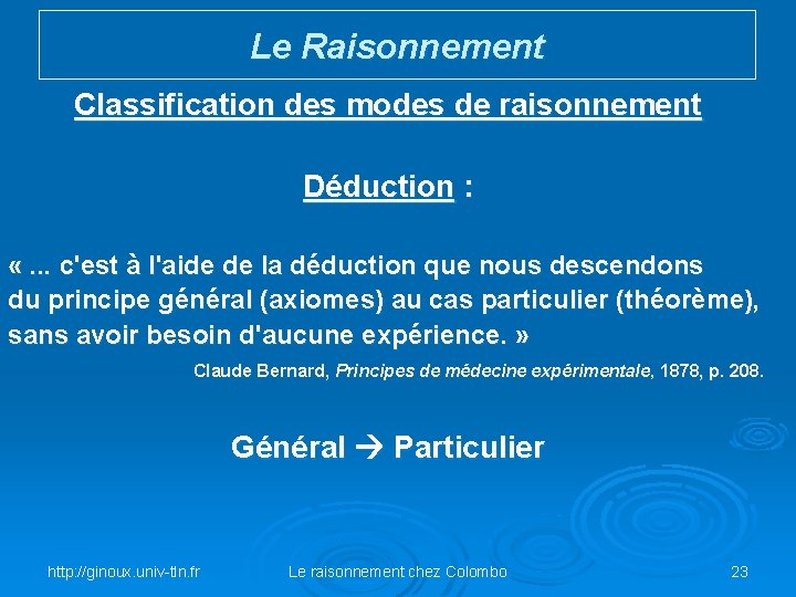 Le Raisonnement Classification des modes de raisonnement Déduction : «. . . c'est à
