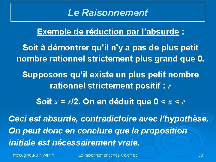Le Raisonnement Exemple de réduction par l’absurde : Soit à démontrer qu’il n'y a