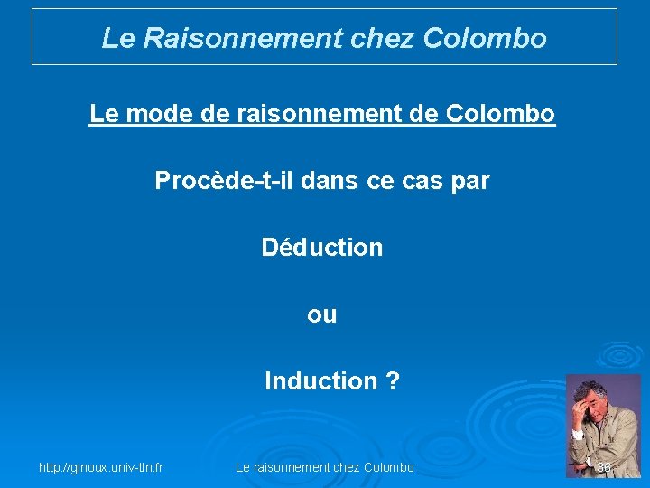 Le Raisonnement chez Colombo Le mode de raisonnement de Colombo Procède-t-il dans ce cas