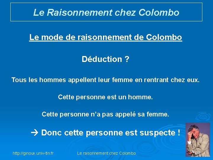 Le Raisonnement chez Colombo Le mode de raisonnement de Colombo Déduction ? Tous les