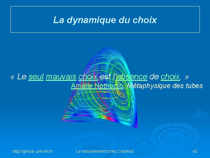 La dynamique du choix « Le seul mauvais choix est l'absence de choix. »