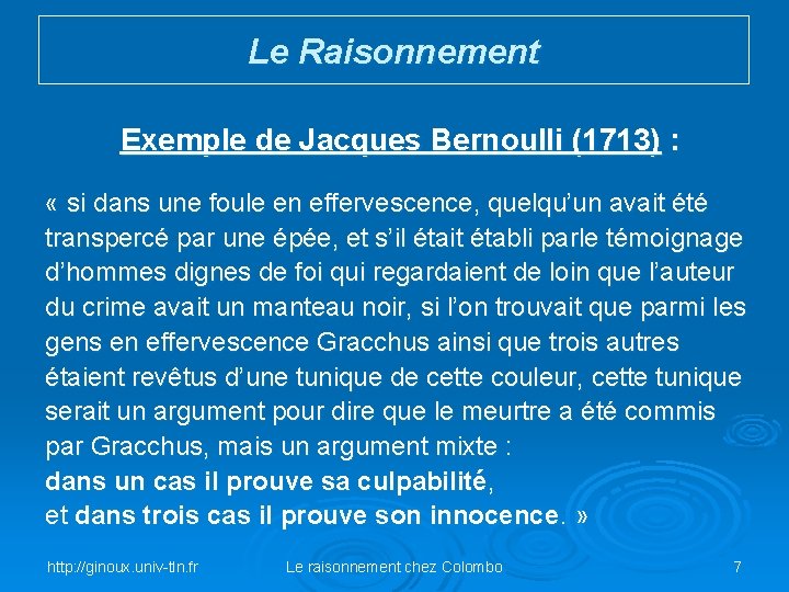 Le Raisonnement Exemple de Jacques Bernoulli (1713) : « si dans une foule en