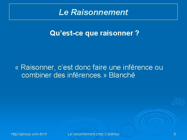Le Raisonnement Qu’est-ce que raisonner ? « Raisonner, c’est donc faire une inférence ou