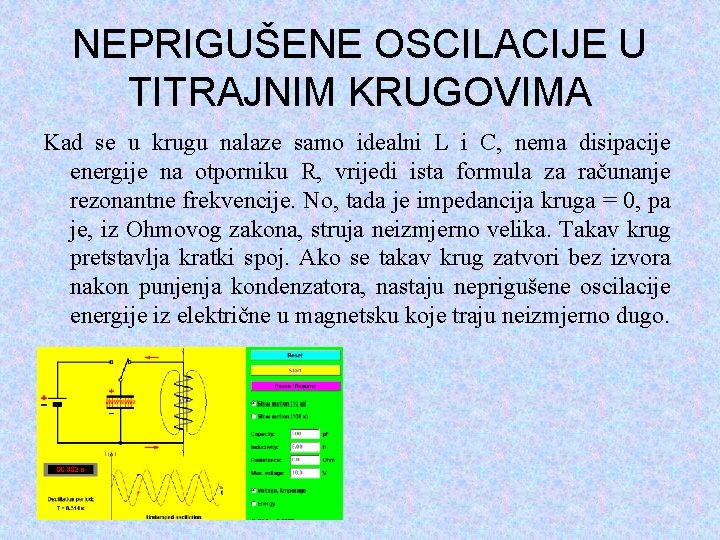 NEPRIGUŠENE OSCILACIJE U TITRAJNIM KRUGOVIMA Kad se u krugu nalaze samo idealni L i
