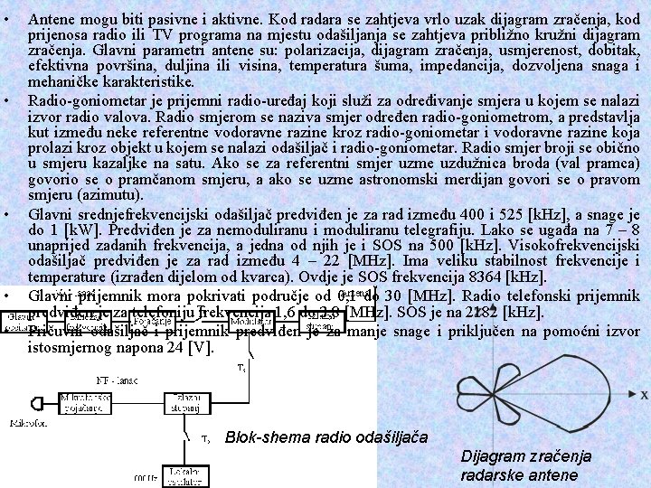  • • • Antene mogu biti pasivne i aktivne. Kod radara se zahtjeva