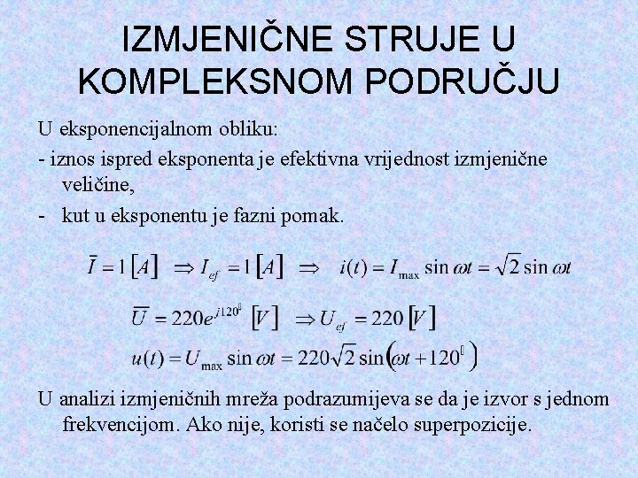 IZMJENIČNE STRUJE U KOMPLEKSNOM PODRUČJU U eksponencijalnom obliku: - iznos ispred eksponenta je efektivna