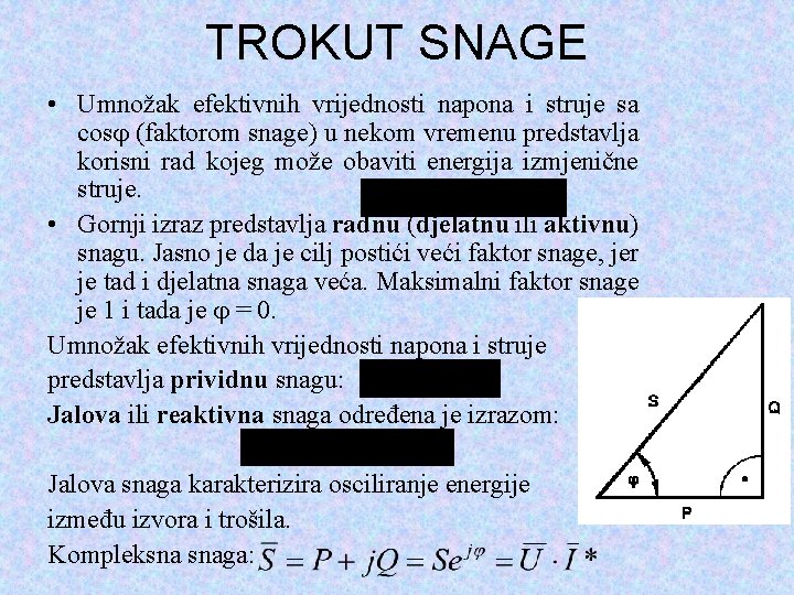 TROKUT SNAGE • Umnožak efektivnih vrijednosti napona i struje sa cos (faktorom snage) u