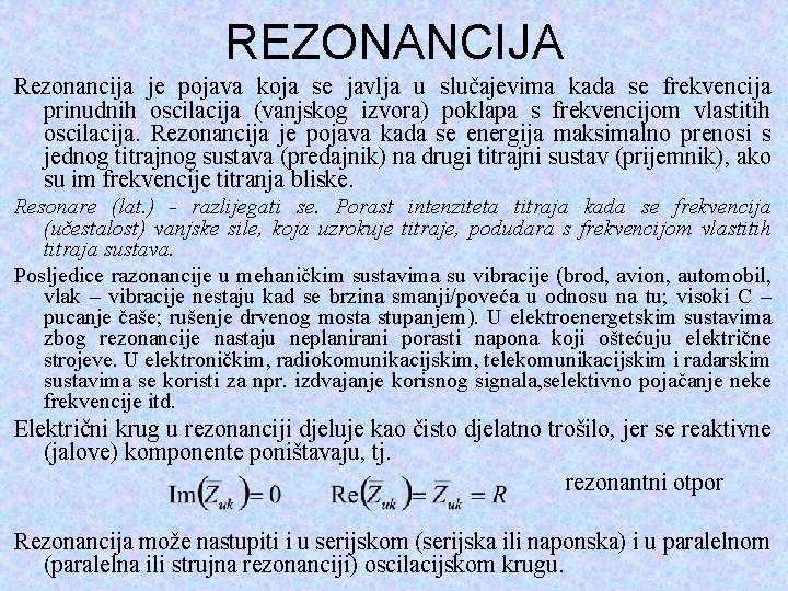 REZONANCIJA Rezonancija je pojava koja se javlja u slučajevima kada se frekvencija prinudnih oscilacija