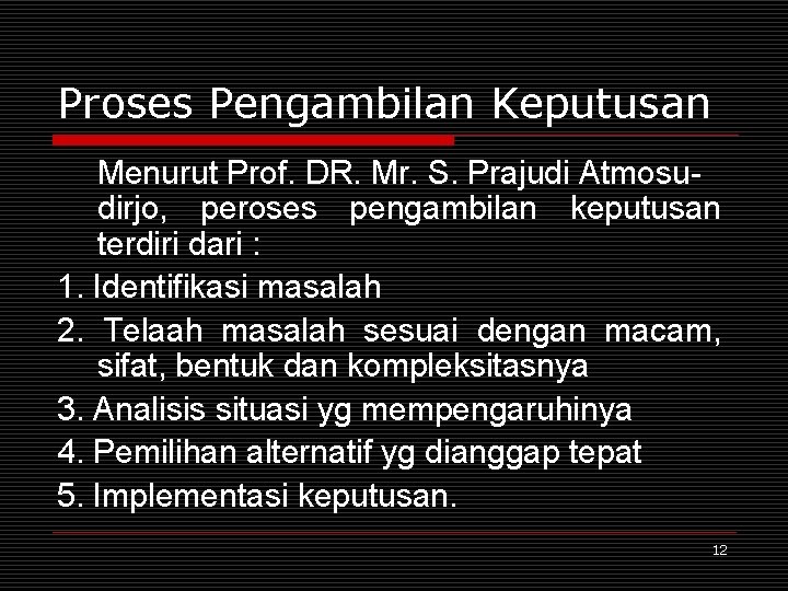 Proses Pengambilan Keputusan Menurut Prof. DR. Mr. S. Prajudi Atmosudirjo, peroses pengambilan keputusan terdiri