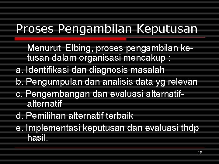 Proses Pengambilan Keputusan Menurut Elbing, proses pengambilan ketusan dalam organisasi mencakup : a. Identifikasi