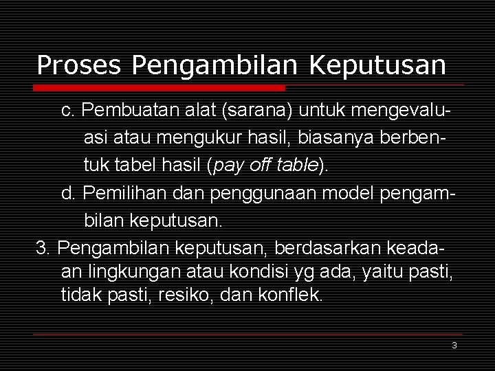 Proses Pengambilan Keputusan c. Pembuatan alat (sarana) untuk mengevaluasi atau mengukur hasil, biasanya berbentuk