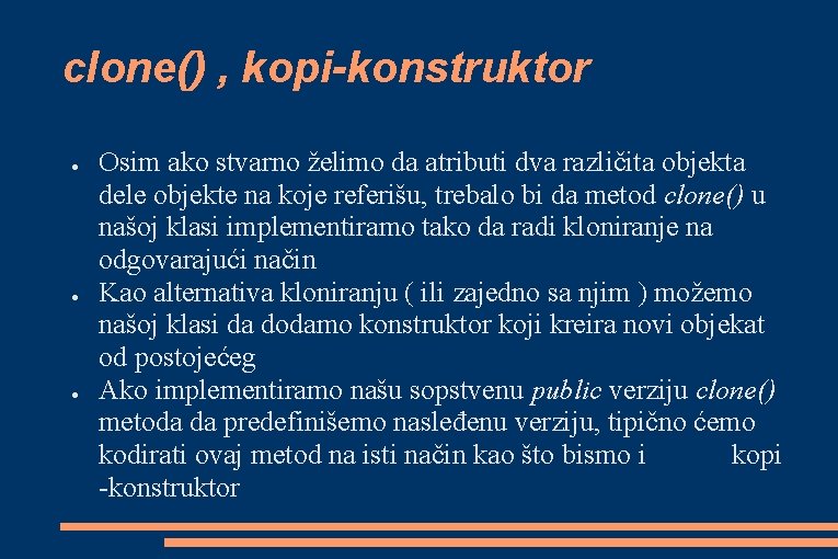 clone() , kopi-konstruktor ● ● ● Osim ako stvarno želimo da atributi dva različita