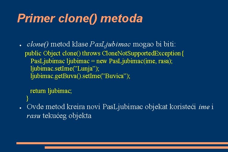 Primer clone() metoda ● clone() metod klase Pas. Ljubimac mogao bi biti: public Object