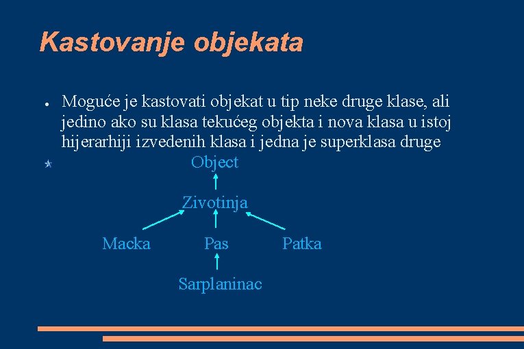 Kastovanje objekata ● Moguće je kastovati objekat u tip neke druge klase, ali jedino Kastovanje objekata ● Moguće je kastovati objekat u tip neke druge klase, ali jedino