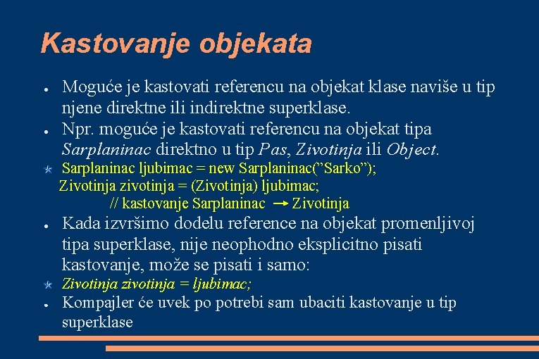 Kastovanje objekata ● ● Moguće je kastovati referencu na objekat klase naviše u tip Kastovanje objekata ● ● Moguće je kastovati referencu na objekat klase naviše u tip