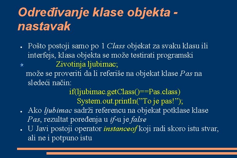 Određivanje klase objekta nastavak ● ● ● Pošto postoji samo po 1 Class objekat