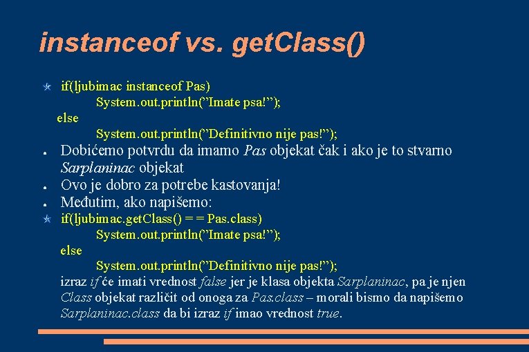 instanceof vs. get. Class() if(ljubimac instanceof Pas) System. out. println(”Imate psa!”); else System. out.