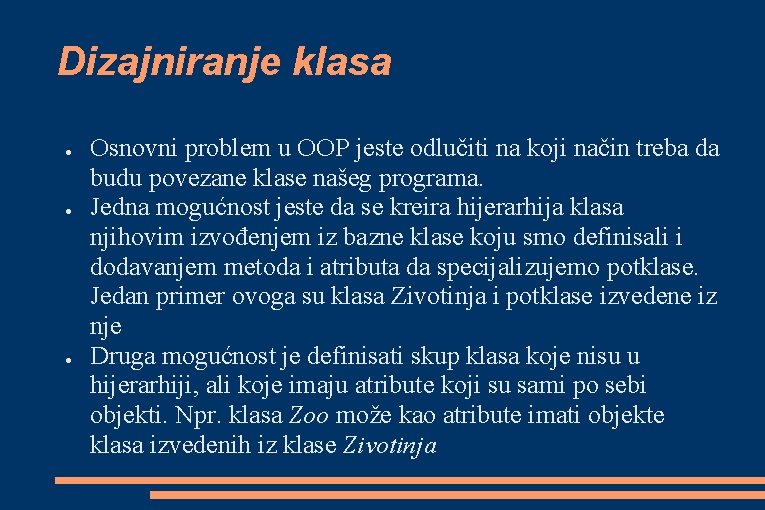 Dizajniranje klasa ● ● ● Osnovni problem u OOP jeste odlučiti na koji način