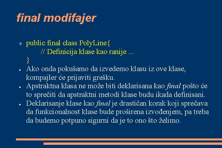 final modifajer ● ● ● public final class Poly. Line{ // Definicija klase kao