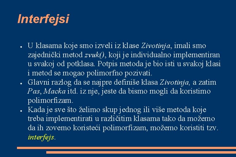 Interfejsi ● ● ● U klasama koje smo izveli iz klase Zivotinja, imali smo