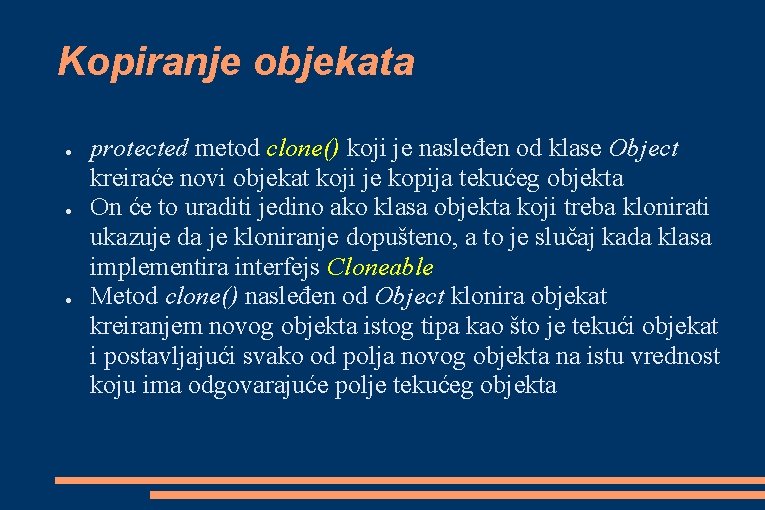 Kopiranje objekata ● ● ● protected metod clone() koji je nasleđen od klase Object