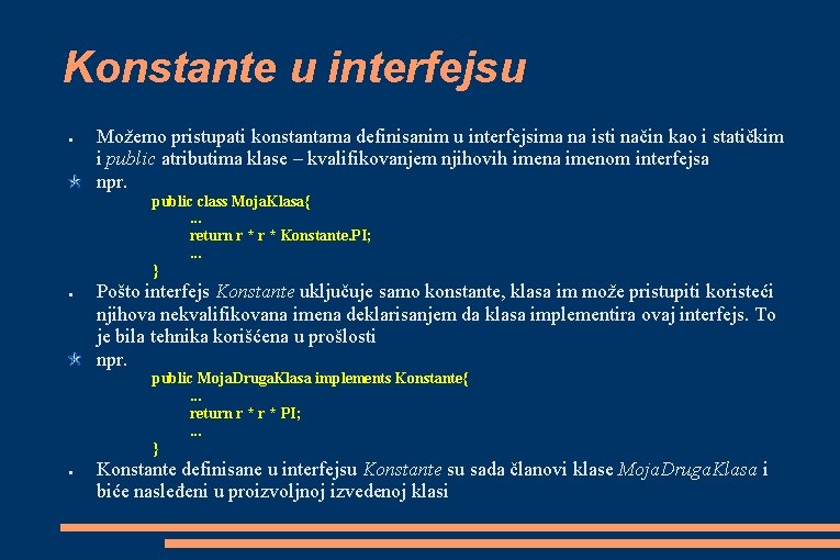 Konstante u interfejsu ● Možemo pristupati konstantama definisanim u interfejsima na isti način kao Konstante u interfejsu ● Možemo pristupati konstantama definisanim u interfejsima na isti način kao