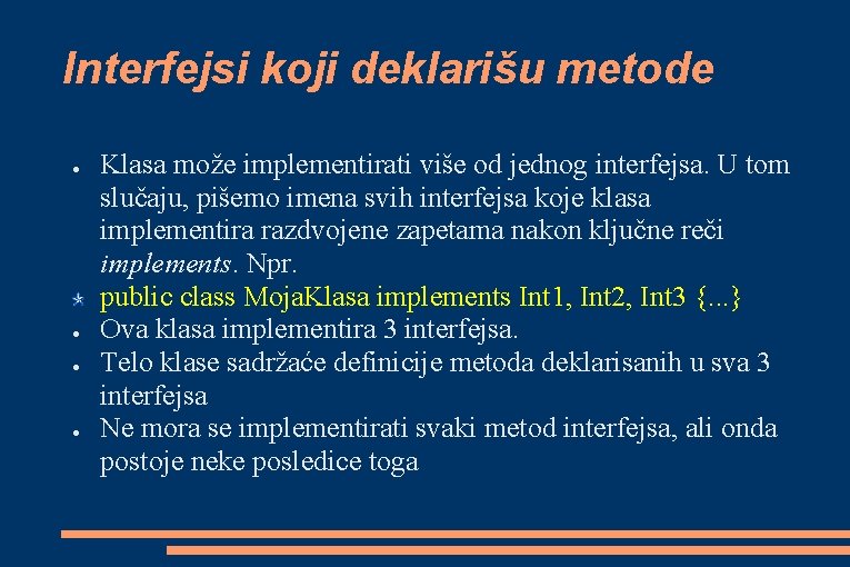 Interfejsi koji deklarišu metode ● ● Klasa može implementirati više od jednog interfejsa. U