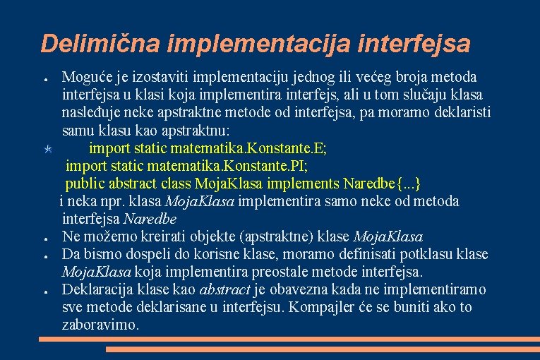 Delimična implementacija interfejsa ● ● Moguće je izostaviti implementaciju jednog ili većeg broja metoda