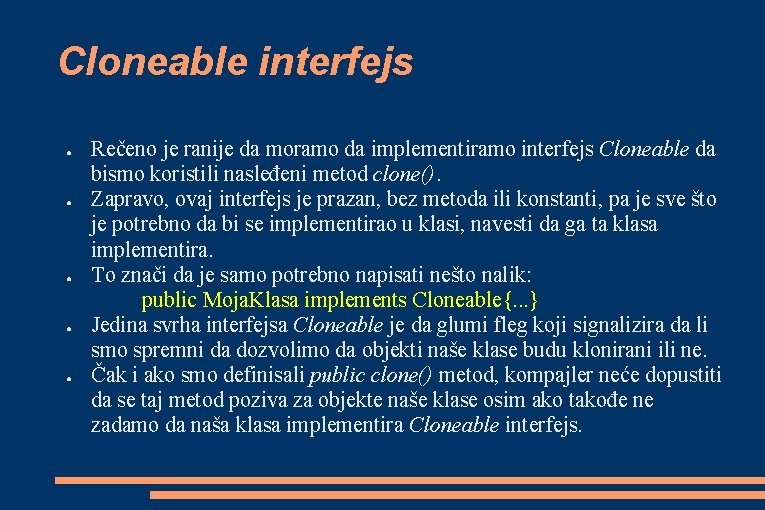 Cloneable interfejs ● ● ● Rečeno je ranije da moramo da implementiramo interfejs Cloneable