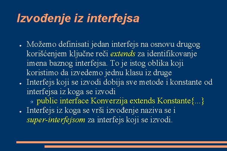 Izvođenje iz interfejsa ● ● ● Možemo definisati jedan interfejs na osnovu drugog korišćenjem Izvođenje iz interfejsa ● ● ● Možemo definisati jedan interfejs na osnovu drugog korišćenjem