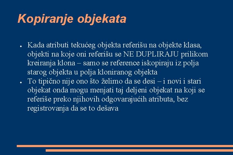 Kopiranje objekata ● ● Kada atributi tekućeg objekta referišu na objekte klasa, objekti na