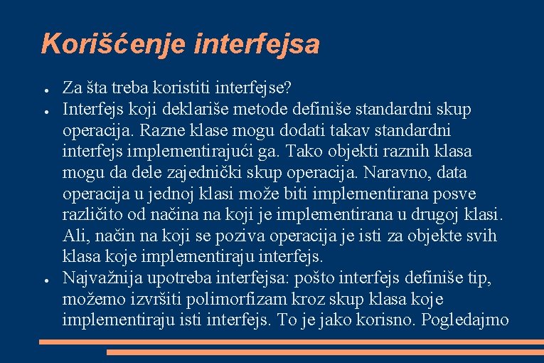 Korišćenje interfejsa ● ● ● Za šta treba koristiti interfejse? Interfejs koji deklariše metode Korišćenje interfejsa ● ● ● Za šta treba koristiti interfejse? Interfejs koji deklariše metode