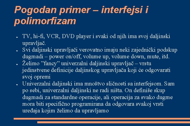 Pogodan primer – interfejsi i polimorfizam ● ● TV, hi-fi, VCR, DVD player i Pogodan primer – interfejsi i polimorfizam ● ● TV, hi-fi, VCR, DVD player i