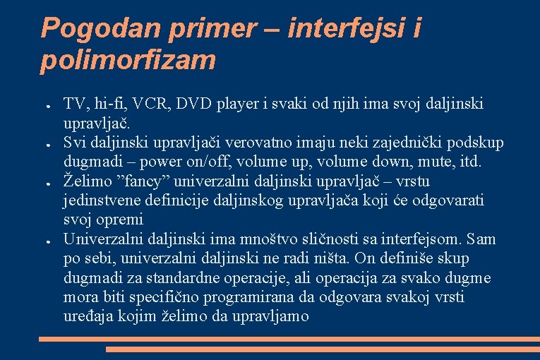 Pogodan primer – interfejsi i polimorfizam ● ● TV, hi-fi, VCR, DVD player i