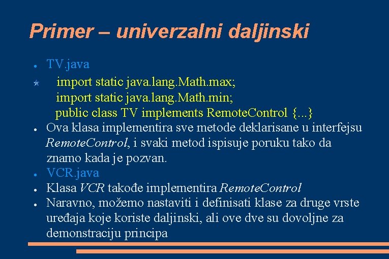 Primer – univerzalni daljinski ● ● ● TV. java import static java. lang. Math. Primer – univerzalni daljinski ● ● ● TV. java import static java. lang. Math.
