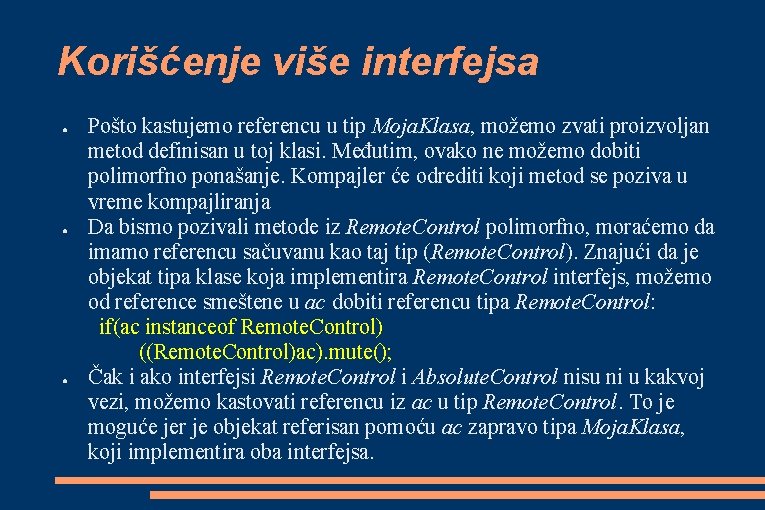 Korišćenje više interfejsa ● ● ● Pošto kastujemo referencu u tip Moja. Klasa, možemo Korišćenje više interfejsa ● ● ● Pošto kastujemo referencu u tip Moja. Klasa, možemo