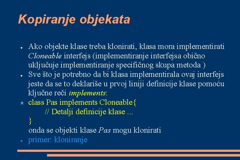 Kopiranje objekata ● ● ● Ako objekte klase treba klonirati, klasa mora implementirati Cloneable