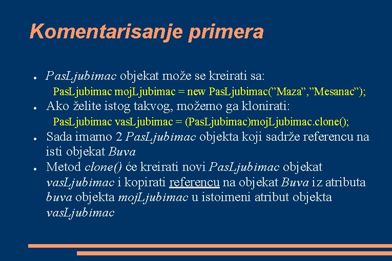 Komentarisanje primera ● Pas. Ljubimac objekat može se kreirati sa: Pas. Ljubimac moj. Ljubimac