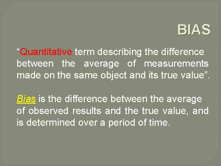 BIAS “Quantitative term describing the difference between the average of measurements made on the