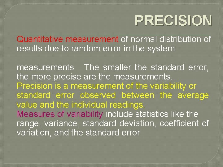 PRECISION Quantitative measurement of normal distribution of results due to random error in the