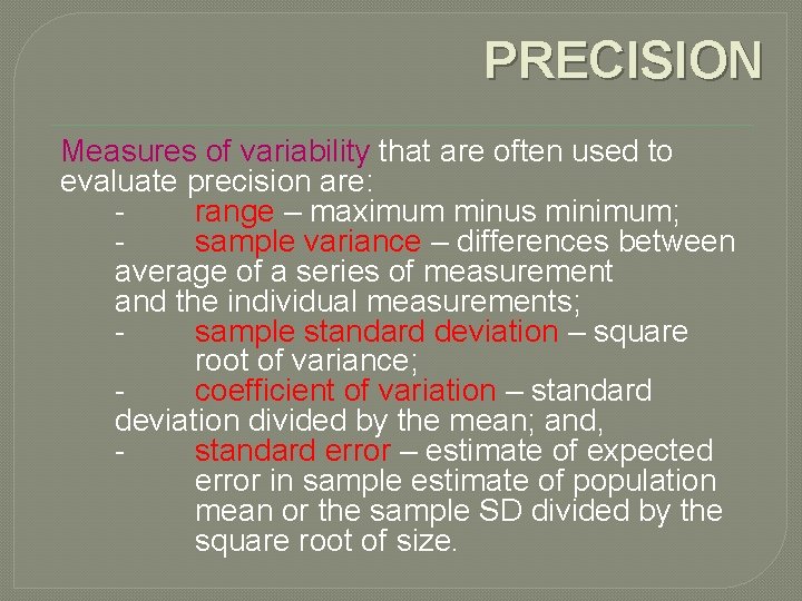 PRECISION Measures of variability that are often used to evaluate precision are: range –