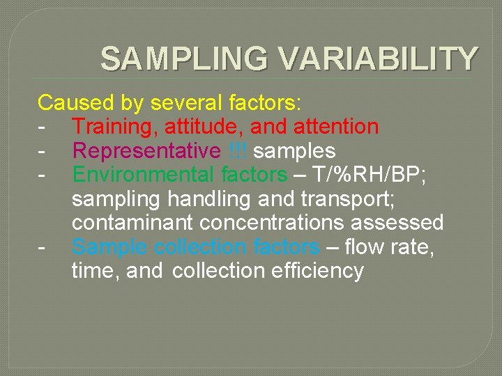 SAMPLING VARIABILITY Caused by several factors: - Training, attitude, and attention - Representative !!!